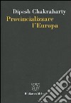 Provincializzare l'Europa libro