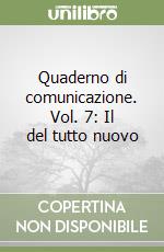 Quaderno di comunicazione. Vol. 7: Il del tutto nuovo libro