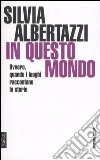 In questo mondo. Ovvero, quando i luoghi raccontano le storie libro