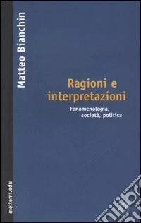 Ragioni e interpretazioni. Fenomenologia, società, politica libro
