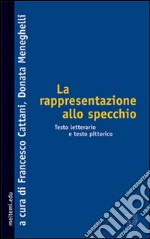 La rappresentazione allo specchio. Testo letterario e testo pittorico libro