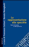 La rappresentazione allo specchio. Testo letterario e testo pittorico libro di Cattani F. (cur.) Meneghelli D. (cur.)