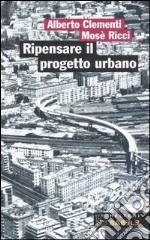 Ripensare il progetto urbano. Il caso di San Lorenzo a Roma libro