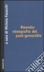 Rwanda: etnografie del post-genocidio libro