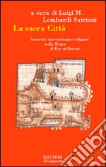 La sacra città. Itinerari antropologico-religiosi nella Roma di fine millennio libro