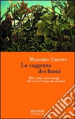 La saggezza dei fiumi. Miti, nomi e personaggi dei corsi d'acqua amazzonici