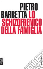 Lo schizofrenico della famiglia libro