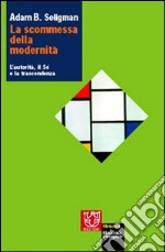 La scommessa della modernità. L'autorità, il sé e la trascendenza