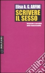 Scrivere il sesso. Retoriche e narrative della transessualità libro