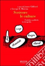 Scrivere le culture. Poetiche e politiche dell'etnografia libro