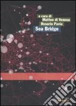 Sea Bridge. Pescara, Ortona, Ploce, Bar, verso un sistema portuale medio adriatico. Ediz. italiana e inglese libro