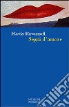 Segni d'amore libro di Ravazzoli Flavia