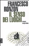 Il senso dei luoghi. Indagini etnografiche libro