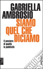 Siamo quello che diciamo. Il pensiero di qualità in pubblicità