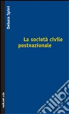 La società civile postnazionale libro di Spini Debora