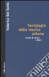 Sociologia della musica urbana. Artisti di strada a Roma libro di Del Sordo Federico