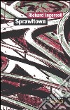 Sprawltown libro di Ingersoll Richard