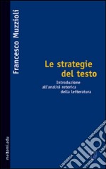 Le strategie del testo. Introduzione all'analisi retorica della letteraturanto libro