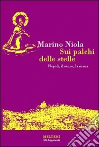 Sui palchi delle stelle. Napoli, il sacro, la scena libro