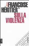 Sulla violenza libro di Héritier F. (cur.)