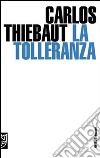 La tolleranza libro di Thiebaut Carlos