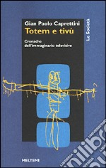 Totem e Tv. Cronache dell'immaginario televisivo libro