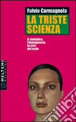 La triste scienza. Il simbolico, l'immaginario, la crisi del reale libro