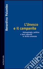 L'Unesco e il campanile. Antropologia, politica e beni culturali in Sicilia orientale libro