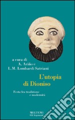 L'utopia di Dioniso. Festa tra modernità e tradizione libro