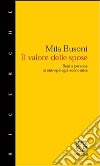 Il valore delle spose. Beni e persone in antropologia economica libro di Busoni Mila