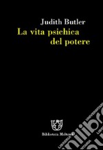 La vita psichica del potere. Teorie della soggettazione e dell'assoggettamento libro