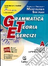 Grammatica teoria esercizi. Vol. A. Prove d'ingresso. Per la Scuola media. Con DVD-ROM. Con e-book. Con espansione online libro