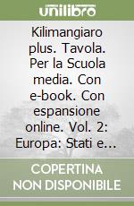 Kilimangiaro plus. Tavola. Per la Scuola media. Con e-book. Con espansione online. Vol. 2: Europa: Stati e capitali libro