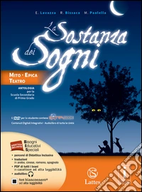 Sostanza dei sogni. Mito, epica e teatro-Tavole. Per la Scuola media. Con e-book. Con espansione online (La) libro usato