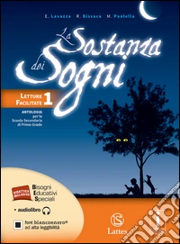 Sostanza dei sogni. Letture facilitate per studenti con DSA. Per la Scuola media. Con e-book. Con espansione online (La). Vol. 1 libro