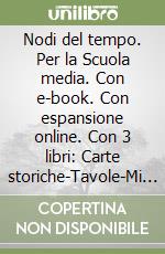 Nodi del tempo. Per la Scuola media. Con e-book. Con espansione online. Con 3 libri: Carte storiche-Tavole-Mi preparo per l'interrogazione (I). Vol. 3: Il Novecento libro