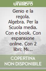 Genio e la regola. Algebra. Per la Scuola media. Con e-book. Con espansione online. Con 2 libri: Mi preparo per interrogazione-Quaderno competenze (Il). Vol. 3 libro