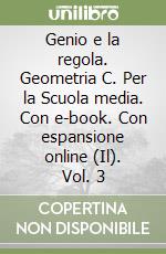 Genio e la regola. Geometria C. Per la Scuola media. Con e-book. Con espansione online (Il). Vol. 3 libro