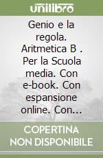 Genio e la regola. Aritmetica B . Per la Scuola media. Con e-book. Con espansione online. Con Libro: Mi preparo per l'intterogazione (Il). Vol. 2 libro