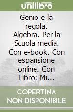 Genio e la regola. Algebra. Per la Scuola media. Con e-book. Con espansione online. Con Libro: Mi preparo per l'interrogazione (Il). Vol. 3 libro