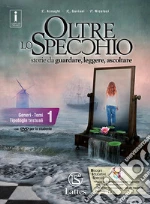 Oltre lo specchio. Per le Scuole superiori. Ediz. per la scuola. Con 5 libri: Il mito e l`epica-Tavole-Libro comp. 1-Prove inglese e ver. somm. 1-Compiti realtÃ  1. Con DVD-ROM. Vol. 1: Generi. Temi. Tipologie testuali libro usato