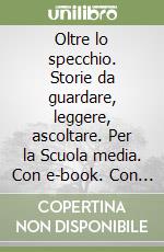 Oltre lo specchio. Storie da guardare, leggere, ascoltare. Per la Scuola media. Con e-book. Con espansione online. Con 3 libri: Libro delle competenze-Prove ingresso e verifiche sommative-Compiti di realtÃ . Vol. 3 libro usato