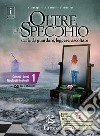 Oltre lo specchio. Storie da guardare, leggere, ascoltare. Generi. Temi. Tipologie testuali. Per le Scuole superiori. Ediz. per la scuola. Con 2 libri: Prove in. e ver. somm. 1-Compiti realtà 1. Con DVD-ROM. Vol. 1 libro di Asnaghi Emilia Gaviani Raffaella Nicolaci Pietro