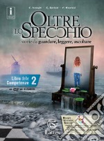 Oltre lo specchio. Storie da guardare, leggere, ascoltare. Libro delle competenze. Per le Scuole superiori. Ediz. per la scuola. Con DVD-ROM. Vol. 2 libro