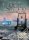 Oltre lo specchio. Storie da guardare, leggere, ascoltare. Libro delle competenze. Per le Scuole superiori. Ediz. per la scuola. Con DVD-ROM. Vol. 2 libro