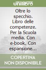 Oltre lo specchio. Libro delle competenze. Per la Scuola media. Con e-book. Con espansione online. Vol. 3 libro