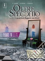 Oltre lo specchio. Storie da guardare, leggere, ascoltare. Compiti di realtà. Per le Scuole superiori. Con DVD-ROM. Vol. 1 libro