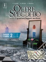 Oltre lo specchio. Storie da guardare, leggere, ascoltare. Compiti di realtà. Per le Scuole superiori. Con DVD-ROM. Vol. 2 libro