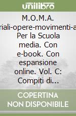 M.O.M.A. Materiali-opere-movimenti-artisti. Per la Scuola media. Con e-book. Con espansione online. Vol. C: Compiti di realtà-Letture d'opera libro