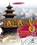 Katmandu. Quaderno delle competenze. Per la Scuola media. Ediz. per la scuola. Vol. 2 libro